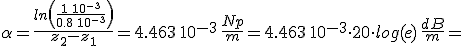 \alpha=\frac{ln\left(\frac{1\,10^{-3}}{0.8\,10^{-3}}\right)}{z_2-z_1}=4.463\,10^{-3}\,\frac{Np}{m}=4.463\,10^{-3}\cdot 20 \cdot log(e) \,\frac{dB}{m}=