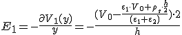 E_1=-\frac{\partial{V_1(y)}}{y}=-\frac{(V_0-\frac{\epsilon_1\cdot V_0+\rho_s\cdot \frac{h}{2}}{(\epsilon_1+\epsilon_2)})\cdot 2}{h}