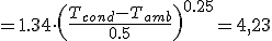=1.34\cdot \left(\frac{T_{cond}-T_{amb}}{0.5}\right)^{0.25}=4,23
