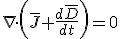 \nabla\cdot \left(\bar{J}+\frac{d\bar{D}}{dt}\right)=0