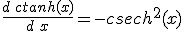 \frac{d\,ctanh(x)}{d\,x}=-csech^2(x)