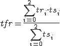 tfr=\frac{\sum\limits_{i=0}^{2}tr_i\cdot ts_i}{\sum \limits_{i=0}^{2}ts_i}