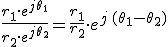 \frac{r_1\cdot e^{j\theta_1}}{ r_2\cdot e^{j\theta_2}}=\frac{r_1}{ r_2}\cdot e^{j\,(\theta_1-\theta_2)}