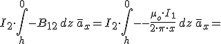 I_2\cdot \int_{h}^{0} -B_{12}\,dz\,\bar{a}_{x}=I_2\cdot \int_{h}^{0} --\frac{\mu_o\cdot I_1}{2\cdot \pi\cdot x}\,dz\,\bar{a}_{x}=