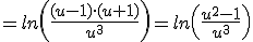 =ln\left(\frac{(u-1)\cdot (u+1)}{u^3}\right)=ln\left(\frac{u^2-1}{u^3}\right)
