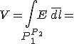 V=\int_{P_{1}^{P_{2}}}E\,\bar{dl}=