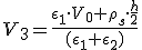 V_3=\frac{\epsilon_1\cdot V_0+\rho_s\cdot \frac{h}{2}}{(\epsilon_1+\epsilon_2)}