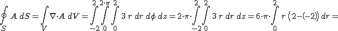 \oint_{S}\, A \, dS=\int_{V} \nabla\cdot A \, dV=\int_{-2}^{2}\int_{0}^{2\cdot \pi}\int_{0}^{2}\,3 \,r \, dr \, d\phi \, dz=2\cdot \pi \cdot\int_{-2}^{2}\int_{0}^{2}\,3 \,r &nbsp;\, dr &nbsp;\, dz=6\cdot \pi \cdot\int_{0}^{2}\,r &nbsp;\,\left(2-\left(-2\right)\right)\, dr =