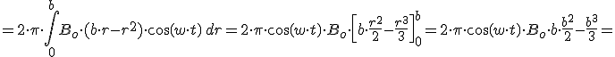 =2\cdot \pi\cdot \int_{0}^{b} &nbsp;B_o\cdot (b\cdot r-r^{2})\cdot cos(w\cdot t)\,dr=2\cdot \pi \cdot cos(w\cdot t) \cdot B_o\cdot \left[b\cdot \frac{r^{2}}{2}-\frac{r^{3}}{3}\right]_{0}^{b}=2\cdot \pi \cdot cos(w\cdot t) \cdot  B_o\cdot b\cdot \frac{b^{2}}{2}-\frac{b^{3}}{3}=