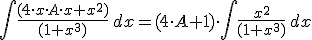 \int \frac{(4\cdot x\cdot A\cdot x+x^2)}{(1+x^3)}\,dx=(4\cdot &nbsp;A+1)\cdot\int \frac{ x^2}{(1+x^3)}\,dx &nbsp;