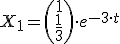 X_1=\begin{pmatrix} 1 \\ \frac{1}{3} \\ \end{pmatrix}\cdot e^{-3\cdot t}